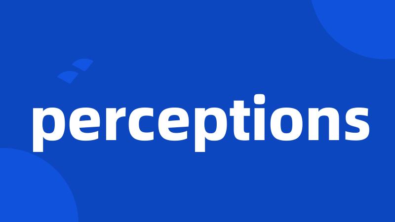 perceptions