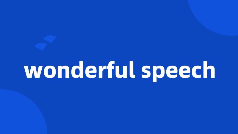 wonderful speech