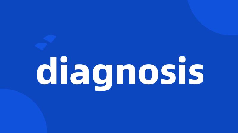 diagnosis