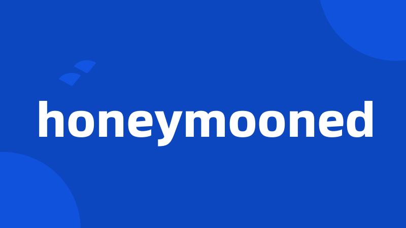 honeymooned