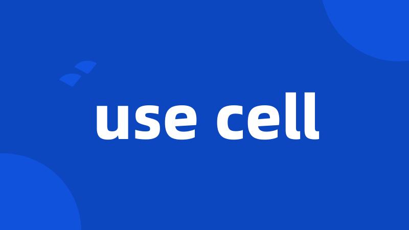use cell