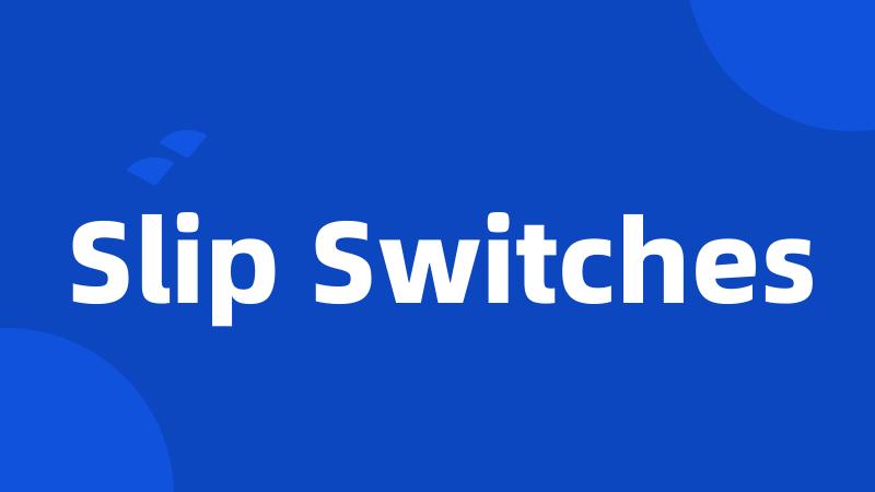 Slip Switches