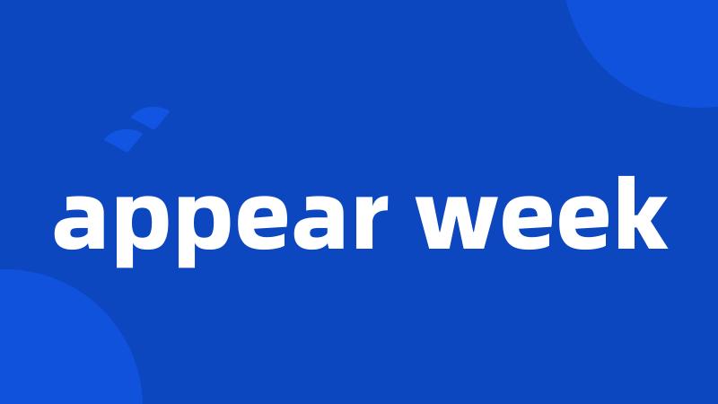 appear week