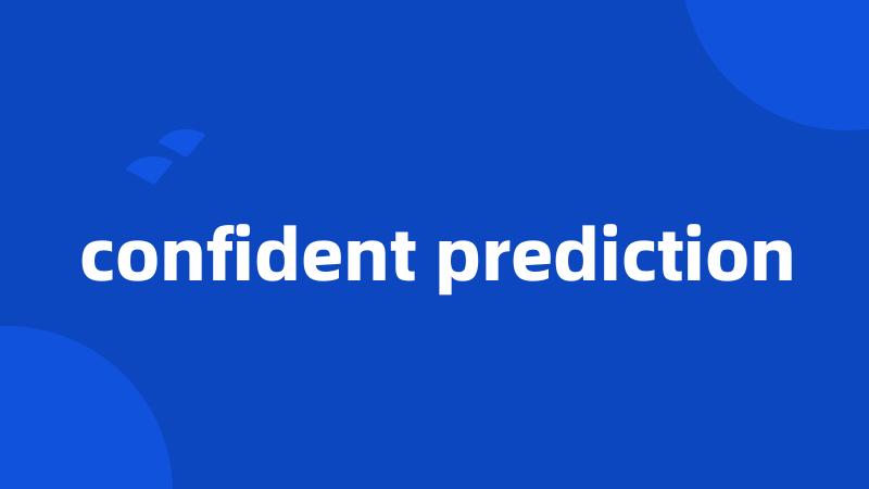 confident prediction