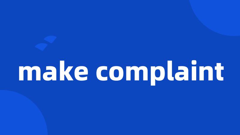 make complaint