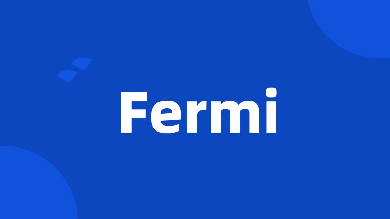 Fermi