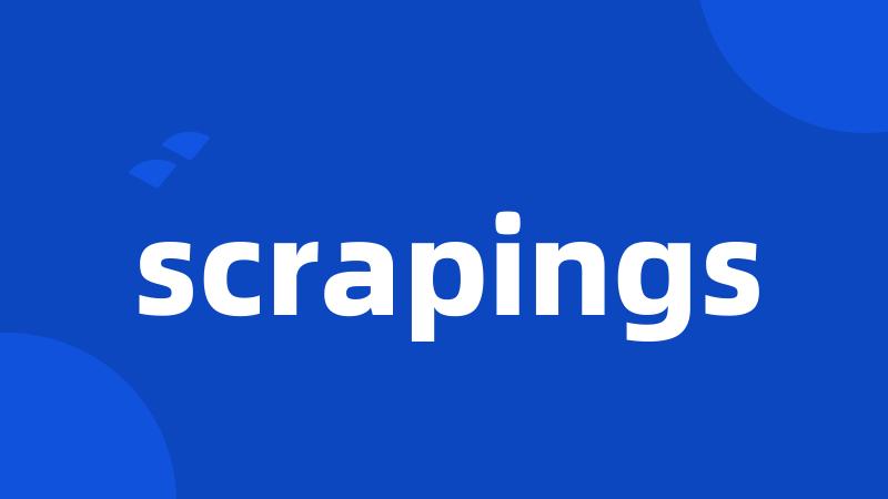 scrapings