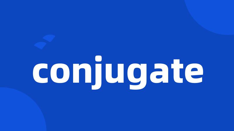 conjugate