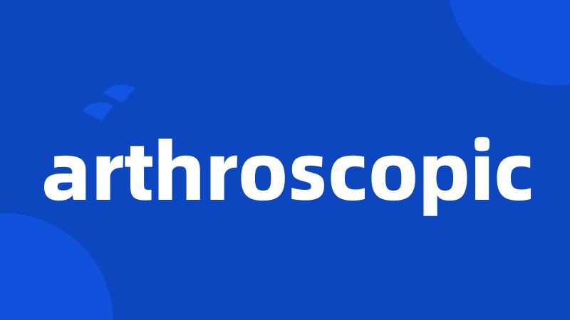 arthroscopic