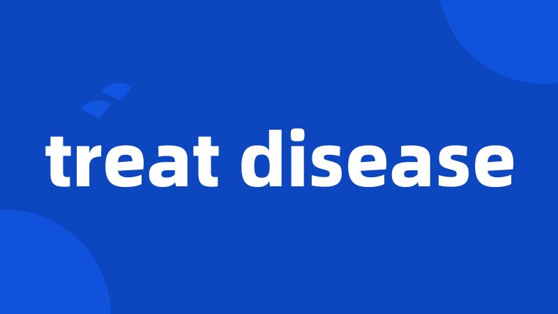 treat disease
