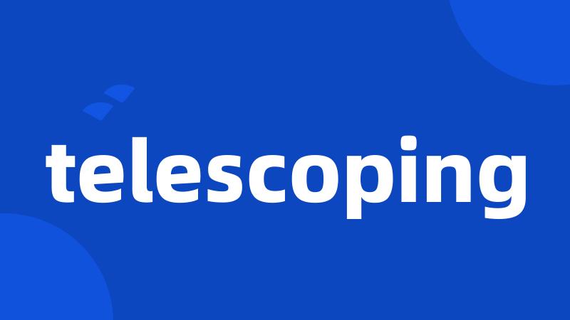 telescoping
