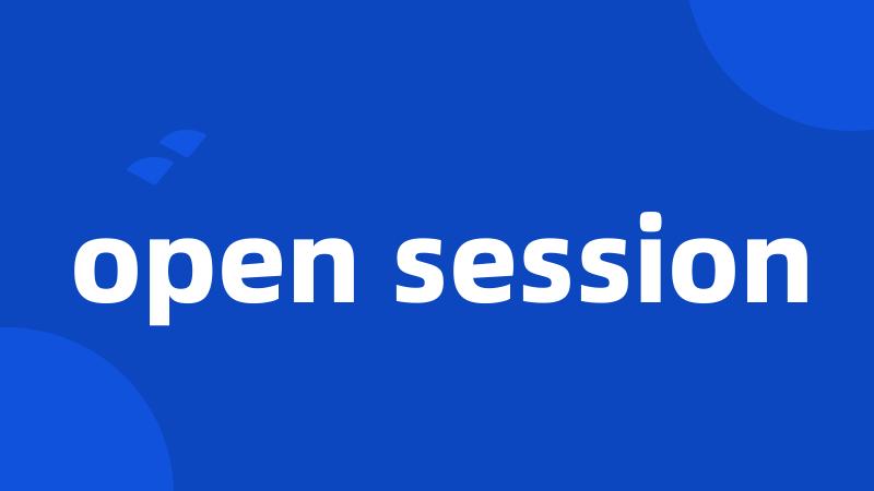 open session