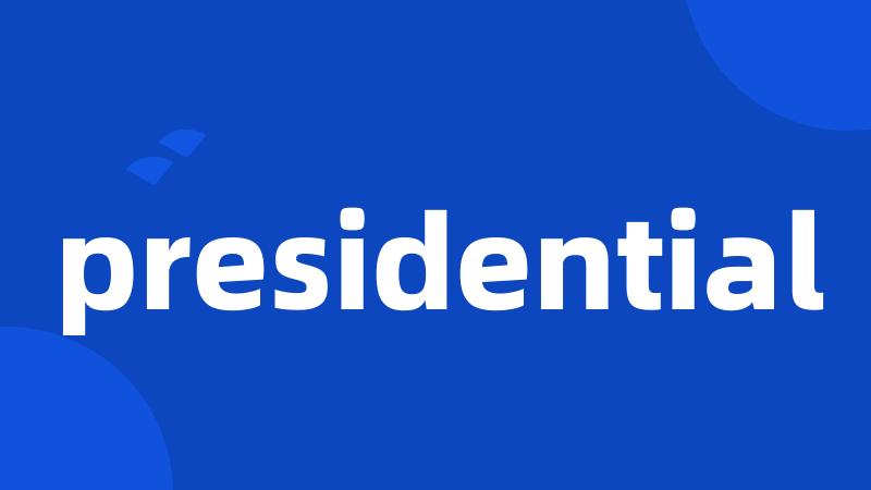 presidential