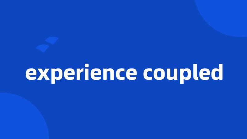 experience coupled