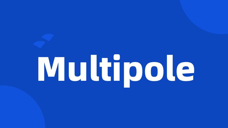 Multipole