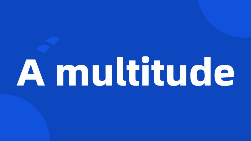 A multitude