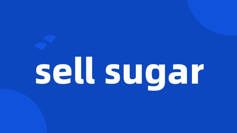 sell sugar