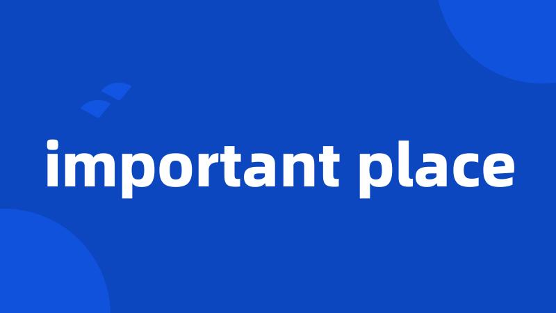 important place