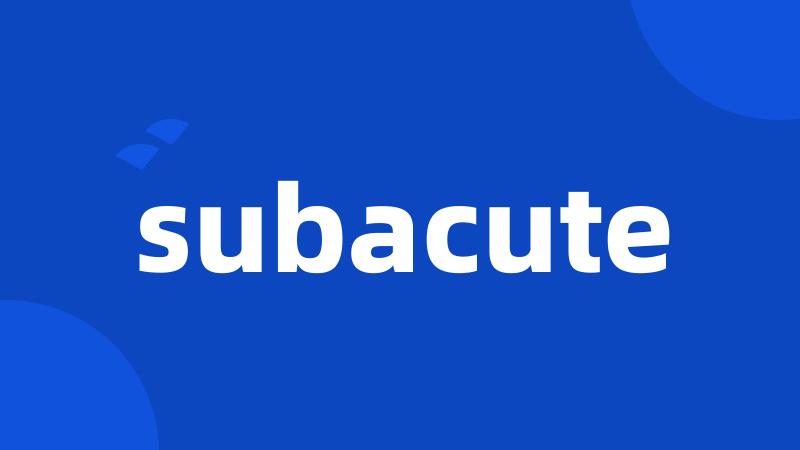 subacute