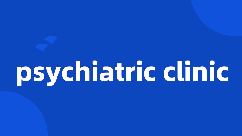 psychiatric clinic