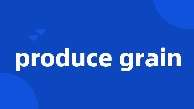 produce grain