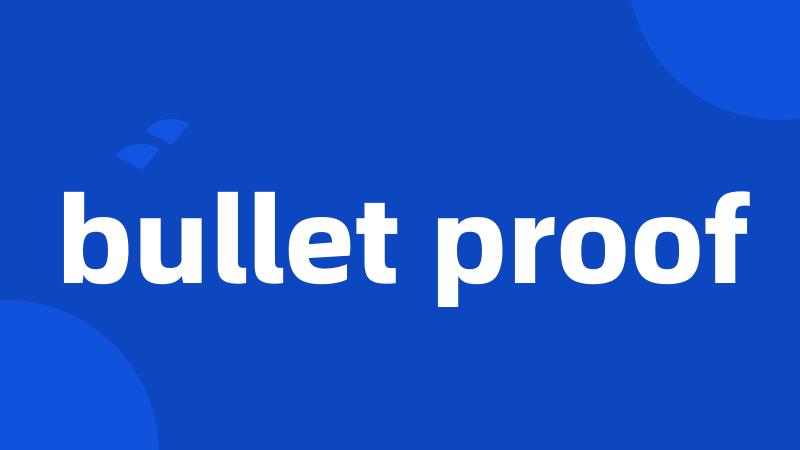bullet proof