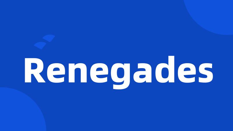 Renegades