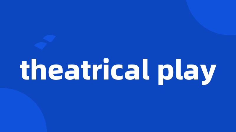 theatrical play