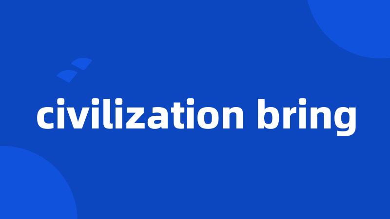 civilization bring