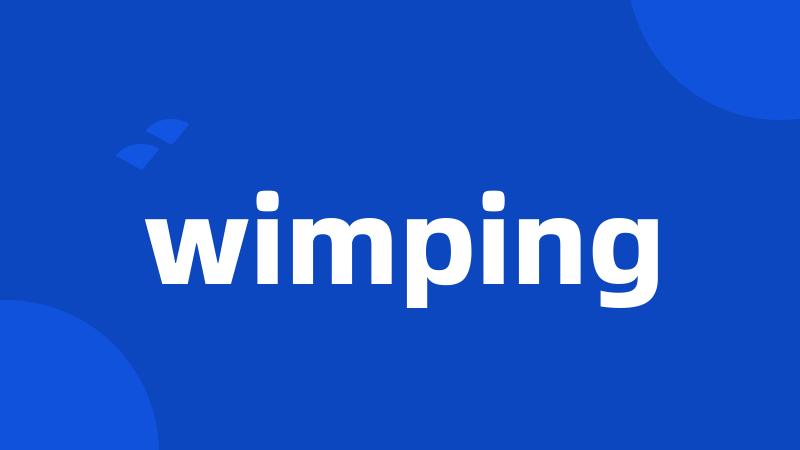 wimping