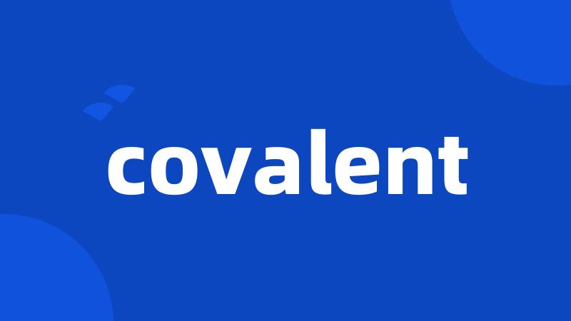 covalent