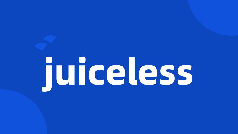 juiceless