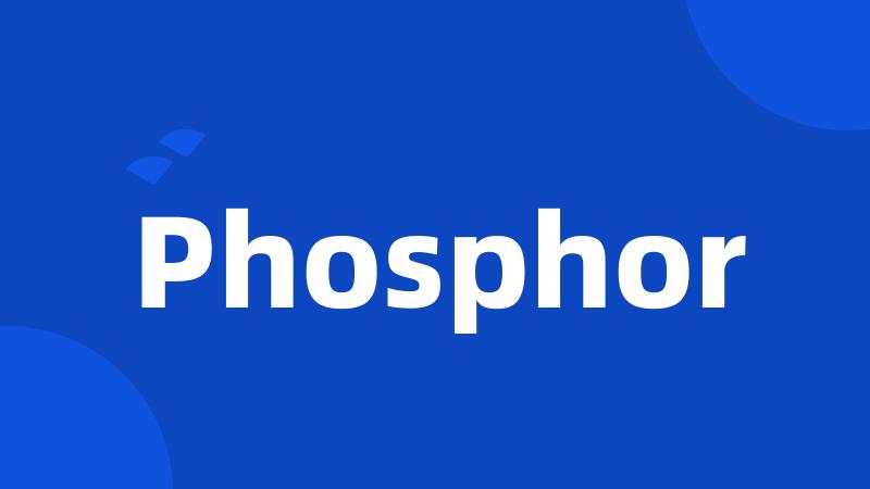 Phosphor