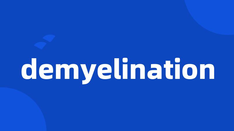 demyelination