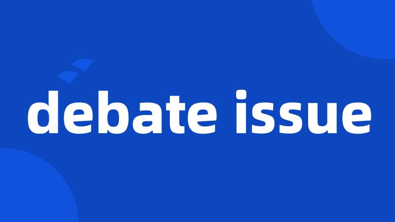 debate issue