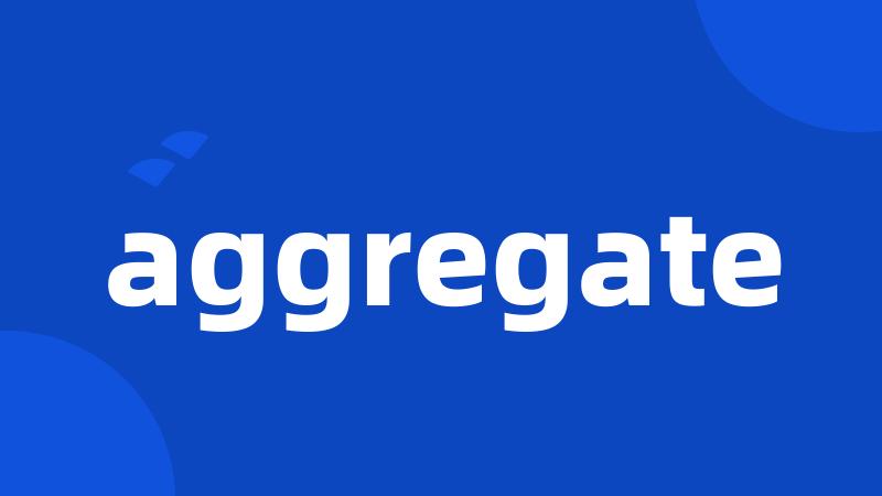 aggregate