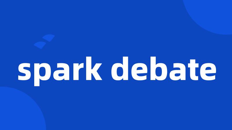 spark debate