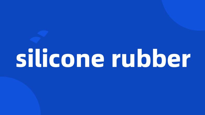 silicone rubber