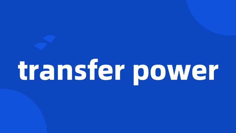 transfer power