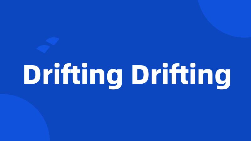 Drifting Drifting
