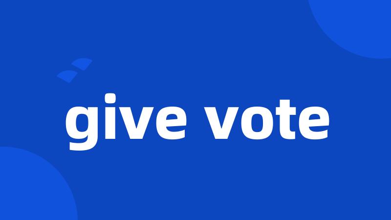 give vote