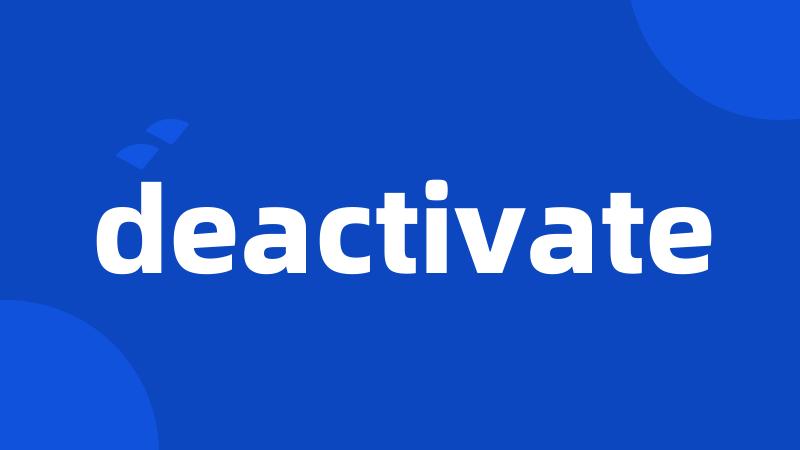 deactivate