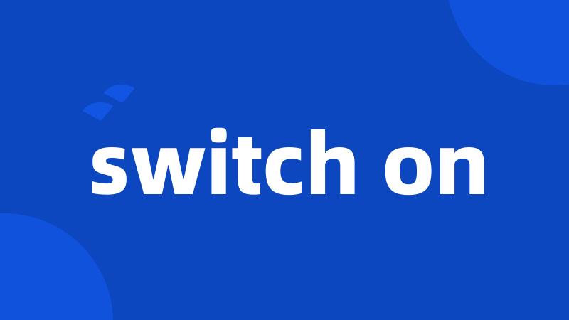 switch on
