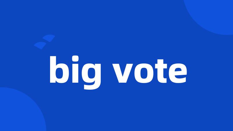 big vote