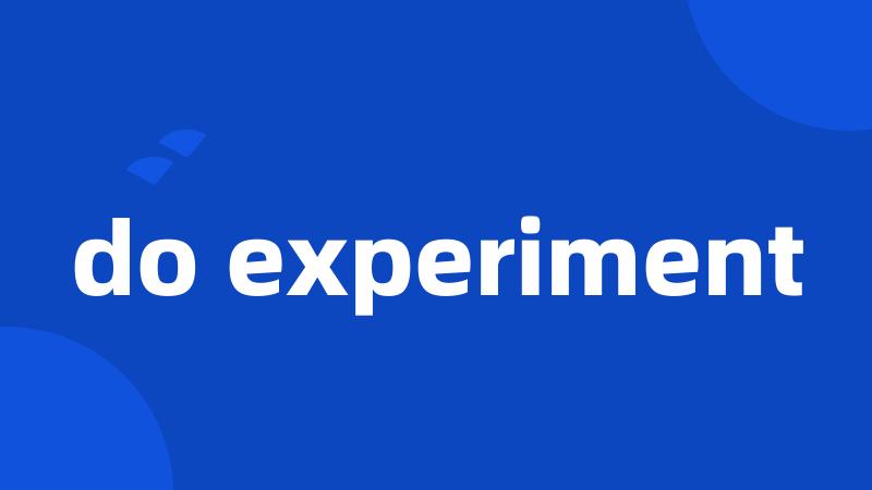 do experiment