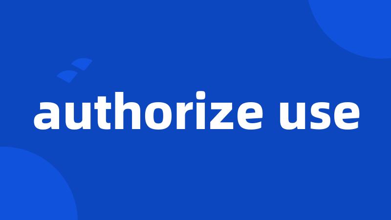 authorize use