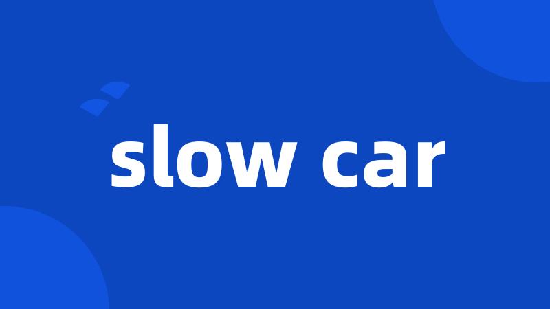 slow car