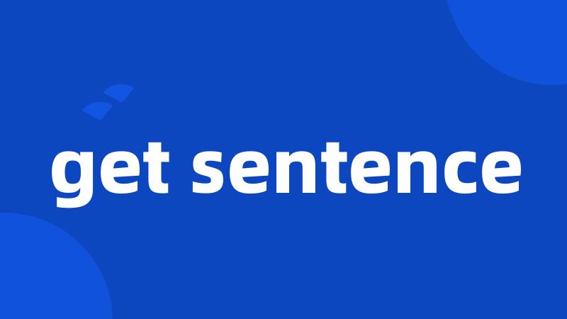 get sentence