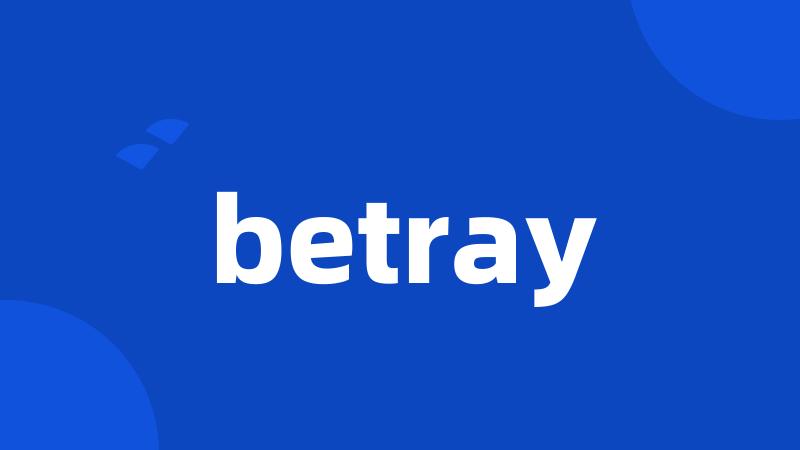 betray