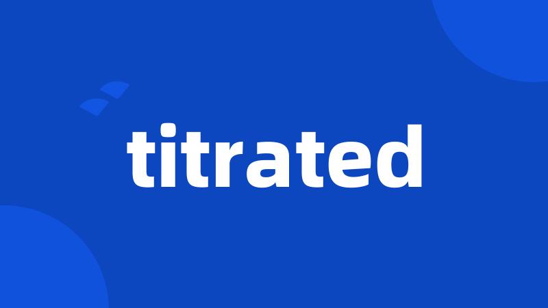 titrated